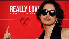 RYUJI IMAICHI - “REALLY LOVE” Music Video