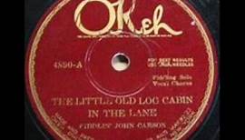 The Little Old Log Cabin In The Lane Fiddlin John Carson