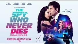 THE SPY WHO NEVER DIES - OFFICIAL TRAILER 2022