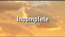 Incomplete | by Eleanor Lee The Big Boss