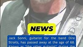 Remembering Jack Sonni: Guitarist of Dire Straits, Passes Away at 68
