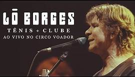 Lô Borges -Tênis + Clube Ao Vivo no Circo Voador (DVD Completo)