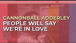 Cannonball Adderley - People Will Say We're In Love (Official Audio)