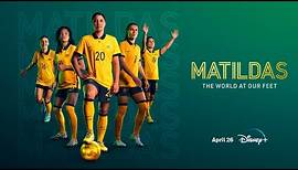 Matildas : The World At Our Feet | Official Trailer