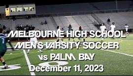 Melbourne High School vs Palm Bay Highlights - Men's Varsity Soccer - December 11, 2023