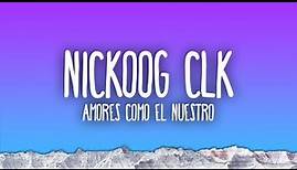 Nickoog CLK - Amores Como El Nuestro | Como Romeo y Julieta