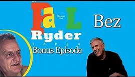 The Paul Ryder Tapes - Bonus Episode 4: Bez