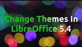 Change Themes In LibreOffice 5.4