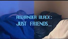 Alexander Black - Just Friends (Official Music Video)