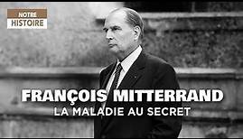 François Mitterrand, la maladie au secret - Un jour, une histoire - Documentaire histoire - MP