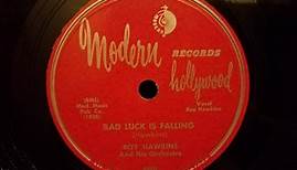 Roy Hawkins And His Orchestra - Bad Luck Is Falling / The Condition I'm In