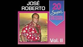 José Roberto - 20 Super Sucessos Vol. 2 (Completo / Oficial)