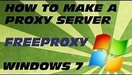 How to Create a Proxy Server Using FreeProxy In Windows 7