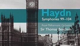 Haydn - Royal Philharmonic Orchestra, Sir Thomas Beecham - Symphonies 99–104
