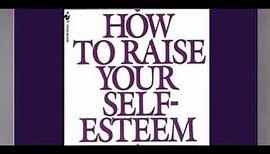 NATHANIEL BRANDEN -- HOW TO RAISE YOUR SELF ESTEEM