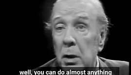 Jorge Luis Borges on why he finds the... - Longings of Life
