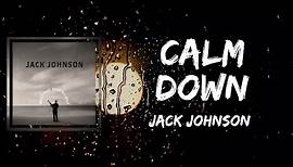 Jack Johnson - Calm Down (Lyrics)