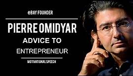 Pierre Omidyar Advice To Entrepreneurs - Founder of eBay Inc