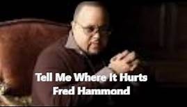 Where It Hurts (Lyric Video) by Fred Hammond