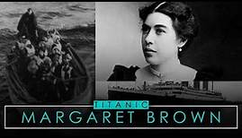 Margaret Brown | The Unsinkable Molly Brown | Titanic Stories