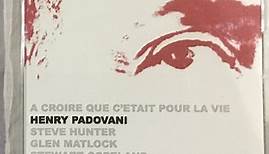 Henry Padovani - A Croire Que C'Était Pour La Vie (Rough mixes)