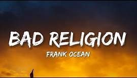 Frank Ocean - Bad Religion (Lyrics)
