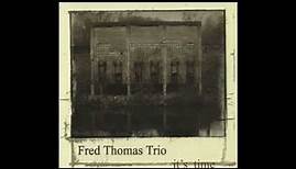 Fred Thomas (Jazz Trio) - It's Time