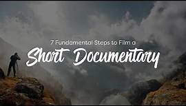 7 Fundamental Steps to Film a Short Documentary
