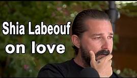 Shia Labeouf on love