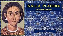GALLA PLACIDIA - LA NOBILISSIMA - GALLA PLACIDIA – THE NOBLEST