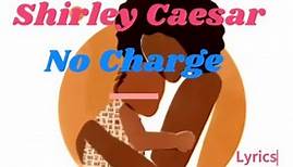 Shirley Caesar No Charge - Lyrics