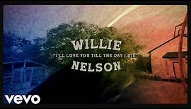 Willie Nelson - I'll Love You Till The Day I Die (Official Lyric Video)