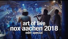 ART OF LIVE - NOX AACHEN 2018 "EDM SHOW"