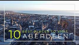 10 of the Best Places to Visit Aberdeen Scotland | Drone Footage | 4K