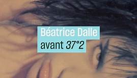 Béatrice Dalle, avant 37°2