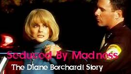 Seduced by Madness The Diane Borchardt Story 1996