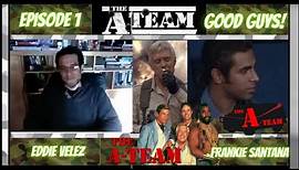 Eddie Velez - Frankie Santana - The A Team Good Guys Series