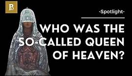 Who was the so-called Queen of Heaven? • Spotlight • The Cult of the Mother Goddess