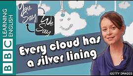 We Say - You Say: Every cloud has a silver lining