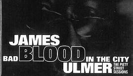 James Blood Ulmer - Bad Blood In The City: The Piety Street Sessions