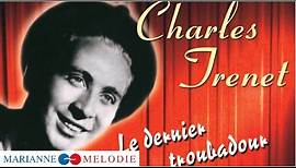 Charles Trenet - Le dernier troubadour (Best Of : Douce France, La mer, Y'a d'la joie...)
