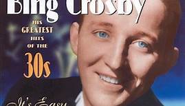 Bing Crosby - His Greatest Hits Of The Thirties: It's Easy To Remember
