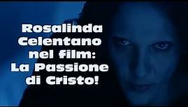 Rosalinda Celentano nel film La Passione di Cristo!
