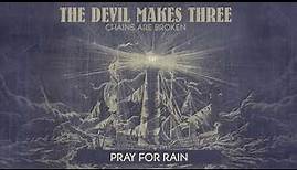 The Devil Makes Three - "Pray For Rain" [Audio Only]