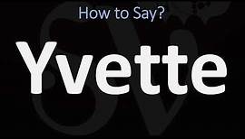 How to Pronounce Yvette (CORRECTLY)