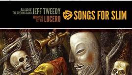 Jeff Tweedy &  Lucero - Songs For Slim: Ballad Of The Opening Band / From The Git Go