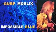 Gurf Morlix Dives Deep Into The 'Impossible Blue' (ALBUM REVIEW) - Glide Magazine