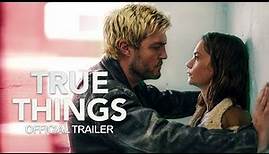 "True Things" - Official Trailer