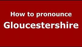 How to pronounce Gloucestershire (English/UK) - PronounceNames.com