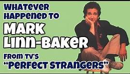 What Ever Happened To MARK LINN-BAKER from TV's "PERFECT STRANGERS"?